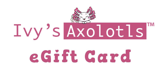 Ivy's Axolotls E-Gift Card